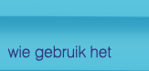 Wie gebruikt het