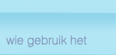 Wie gebruikt het